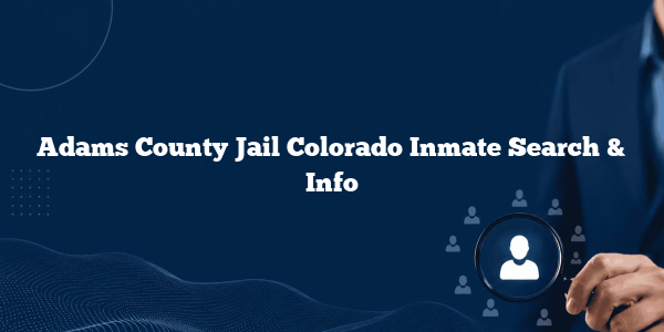 Adams County Jail Colorado Inmate Search & Info