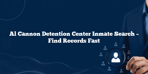 Al Cannon Detention Center Inmate Search – Find Records Fast
