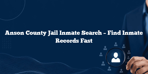 Anson County Jail Inmate Search – Find Inmate Records Fast