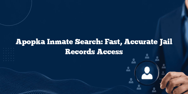 Apopka Inmate Search: Fast, Accurate Jail Records Access