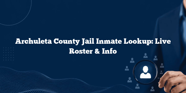 Archuleta County Jail Inmate Lookup: Live Roster & Info