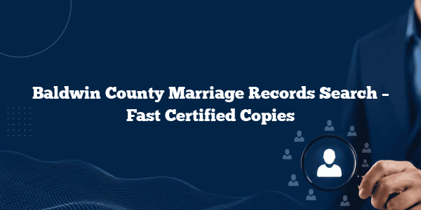 Baldwin County Marriage Records Search – Fast Certified Copies