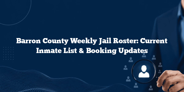 Barron County Weekly Jail Roster: Current Inmate List & Booking Updates