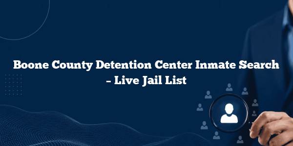 Boone County Detention Center Inmate Search – Live Jail List
