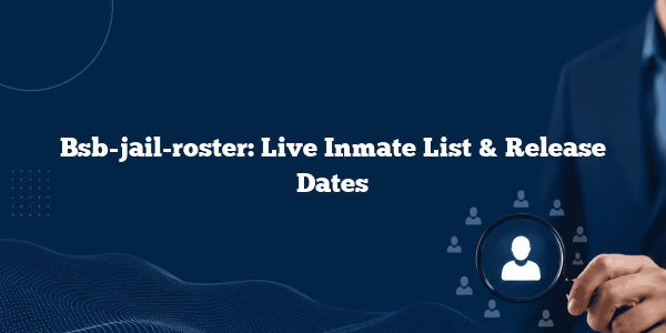 Bsb-jail-roster: Live Inmate List & Release Dates