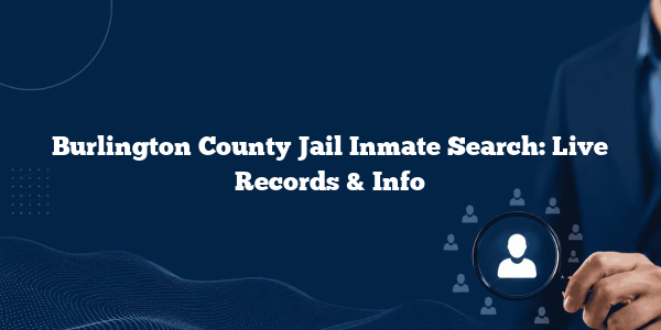 Burlington County Jail Inmate Search: Live Records & Info
