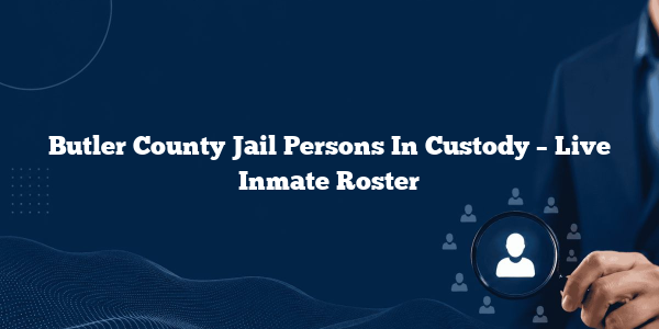 Butler County Jail Persons In Custody – Live Inmate Roster