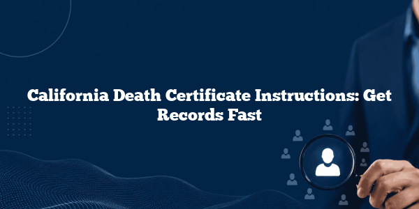 California Death Certificate Instructions: Get Records Fast