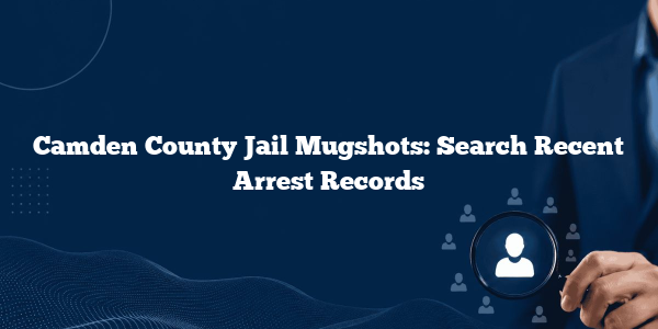 Camden County Jail Mugshots: Search Recent Arrest Records