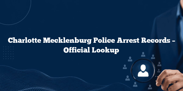 Charlotte Mecklenburg Police Arrest Records – Official Lookup