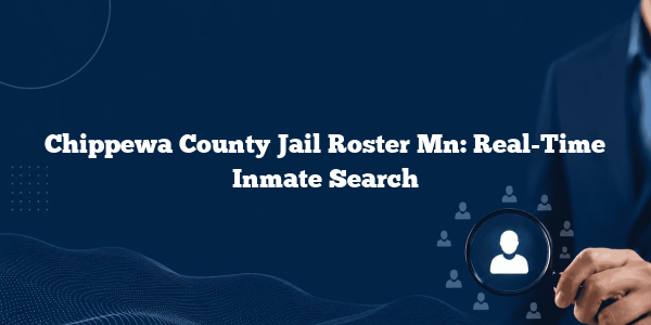 Chippewa County Jail Roster Mn: Real-Time Inmate Search