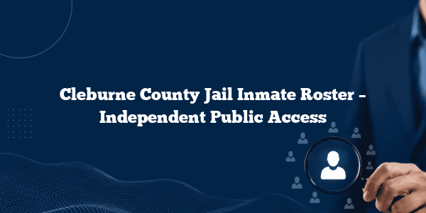 Cleburne County Jail Inmate Roster – Independent Public Access