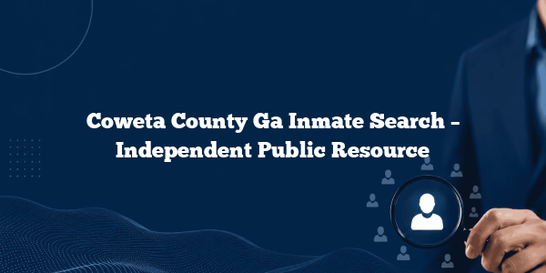 Coweta County Ga Inmate Search – Independent Public Resource