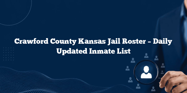 Crawford County Kansas Jail Roster – Daily Updated Inmate List