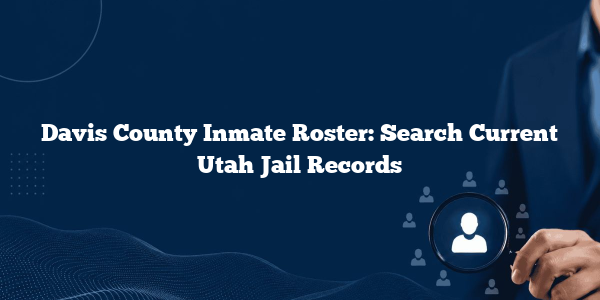 Davis County Inmate Roster: Search Current Utah Jail Records