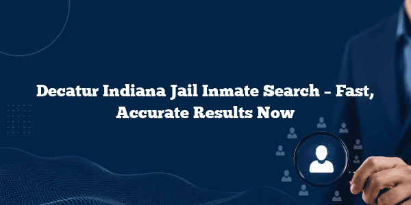 Decatur Indiana Jail Inmate Search – Fast, Accurate Results Now