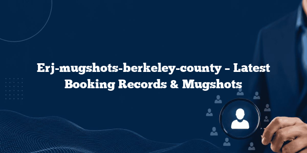 Erj-mugshots-berkeley-county – Latest Booking Records & Mugshots