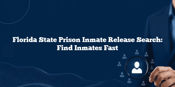 Florida State Prison Inmate Release Search: Find Inmates Fast