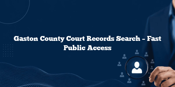 Gaston County Court Records Search – Fast Public Access
