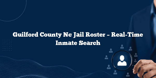Guilford County Nc Jail Roster – Real-Time Inmate Search