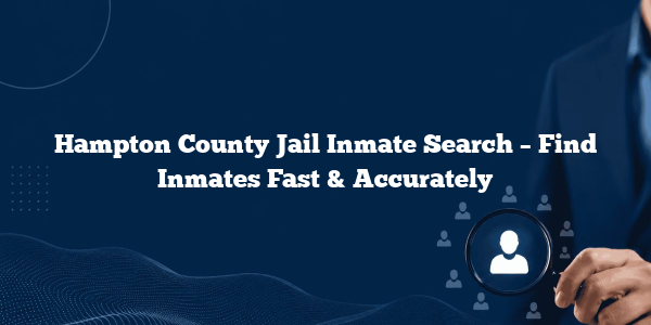 Hampton County Jail Inmate Search – Find Inmates Fast & Accurately