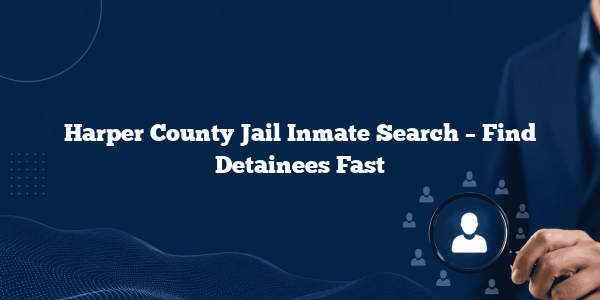Harper County Jail Inmate Search – Find Detainees Fast