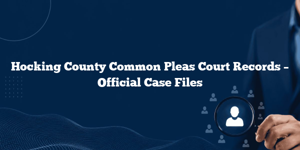 Hocking County Common Pleas Court Records – Official Case Files
