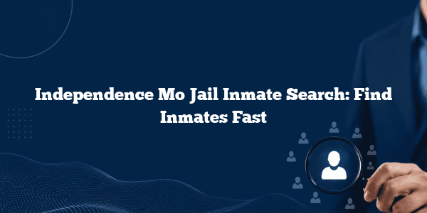 Independence Mo Jail Inmate Search: Find Inmates Fast