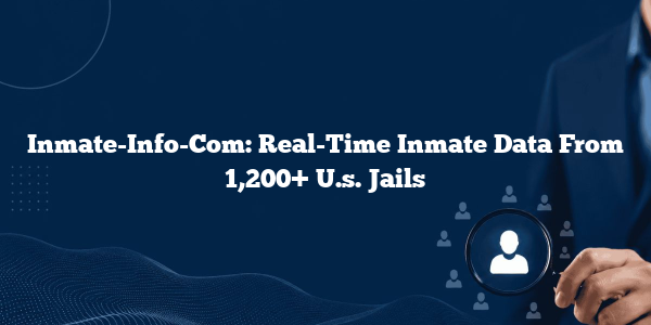 Inmate-Info-Com: Real-Time Inmate Data From 1,200+ U.s. Jails