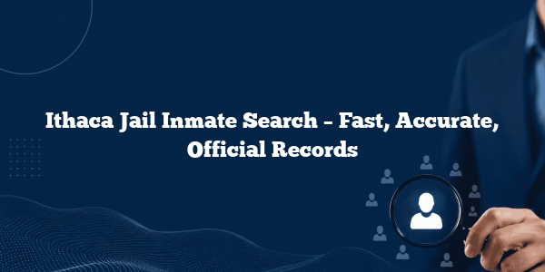 Ithaca Jail Inmate Search – Fast, Accurate, Official Records