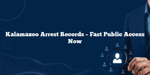 Kalamazoo Arrest Records – Fast Public Access Now