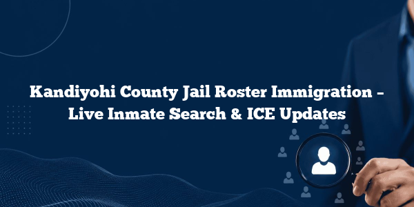 Kandiyohi County Jail Roster Immigration – Live Inmate Search & ICE Updates