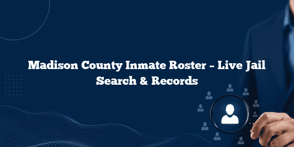 Madison County Inmate Roster – Live Jail Search & Records