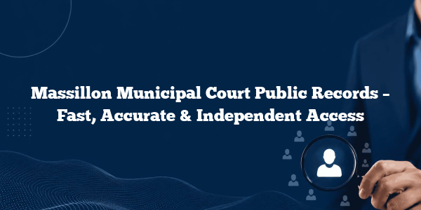 Massillon Municipal Court Public Records – Fast, Accurate & Independent Access
