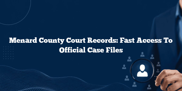 Menard County Court Records: Fast Access To Official Case Files