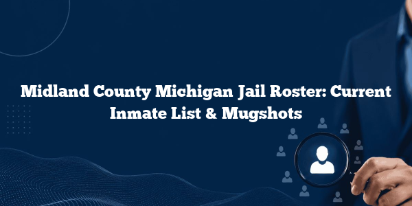 Midland County Michigan Jail Roster: Current Inmate List & Mugshots