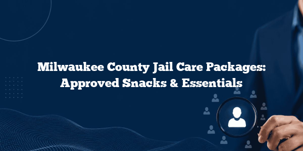 Milwaukee County Jail Care Packages: Approved Snacks & Essentials