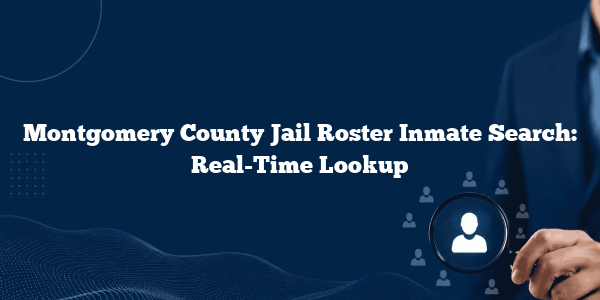 Montgomery County Jail Roster Inmate Search: Real-Time Lookup