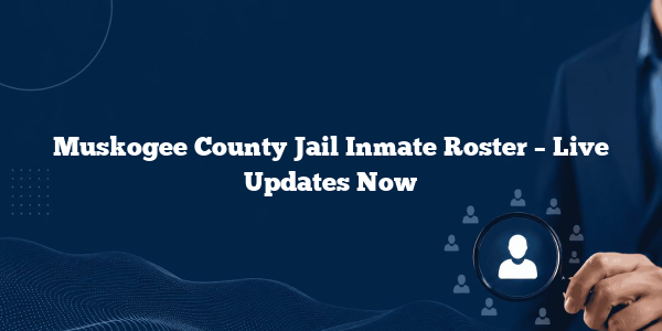 Muskogee County Jail Inmate Roster – Live Updates Now