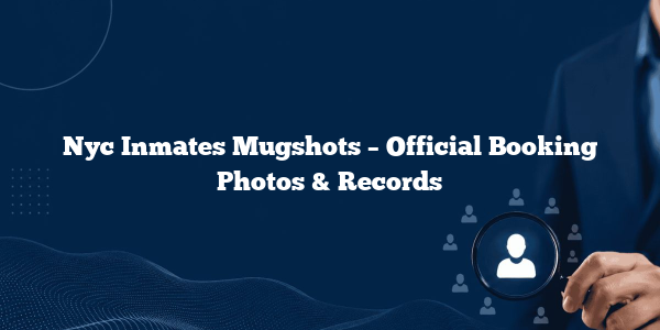 Nyc Inmates Mugshots – Official Booking Photos & Records