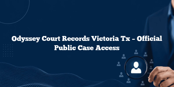 Odyssey Court Records Victoria Tx – Official Public Case Access