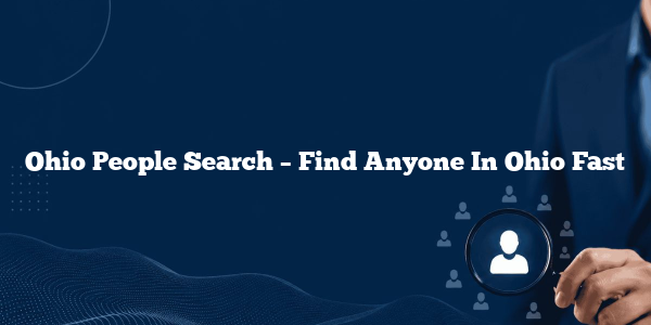 Ohio People Search – Find Anyone In Ohio Fast