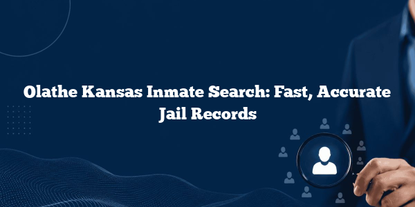Olathe Kansas Inmate Search: Fast, Accurate Jail Records