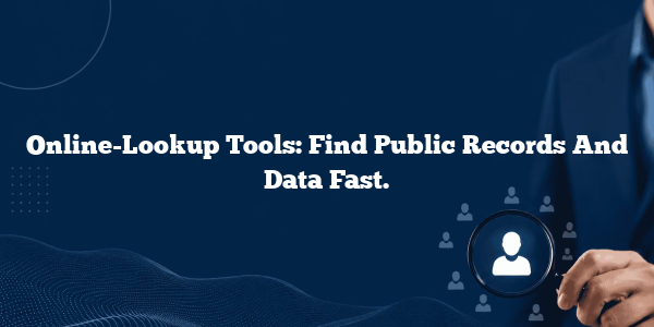 Online-Lookup Tools: Find Public Records And Data Fast.
