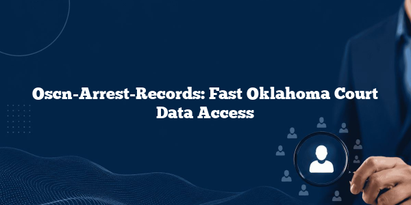 Oscn-Arrest-Records: Fast Oklahoma Court Data Access