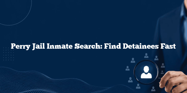 Perry Jail Inmate Search: Find Detainees Fast