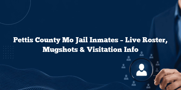 Pettis County Mo Jail Inmates – Live Roster, Mugshots & Visitation Info