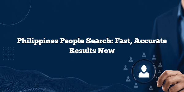 Philippines People Search: Fast, Accurate Results Now