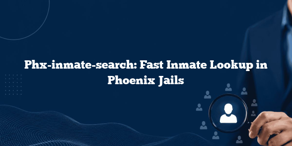 Phx-inmate-search: Fast Inmate Lookup in Phoenix Jails
