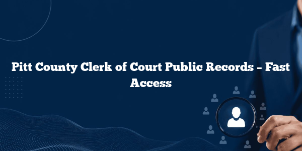 Pitt County Clerk of Court Public Records – Fast Access
